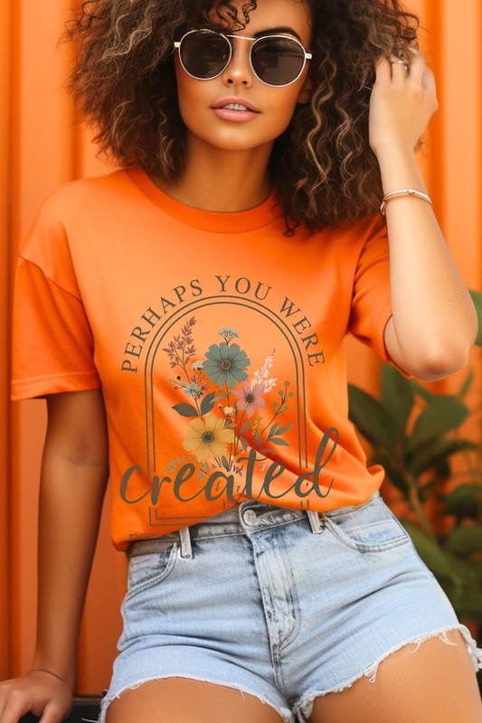 Perhaps You Were Created Graphic Plus Tee