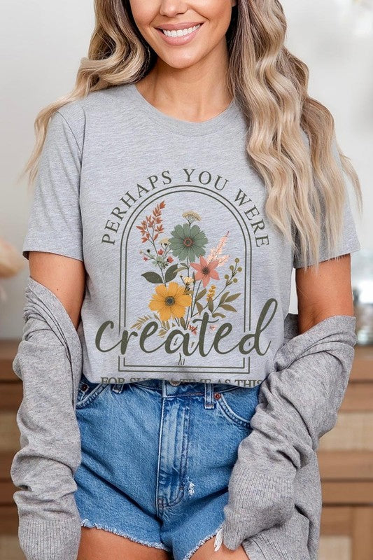 Perhaps You Were Created Graphic Plus Tee
